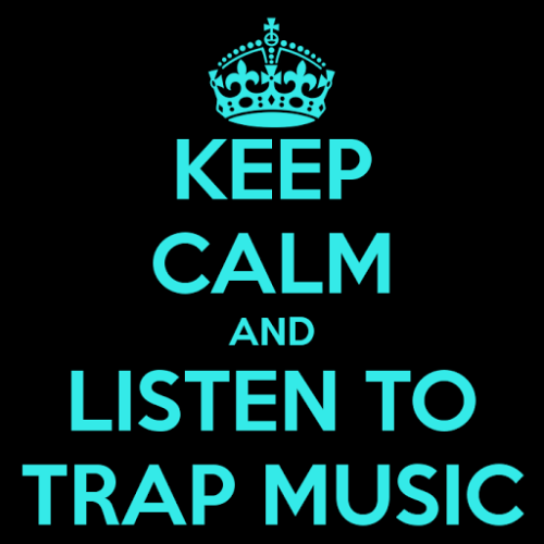 keep-calm-and-listen-to-trap-music-5-1564
