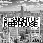 Straight Up Deep House! Vol. 3